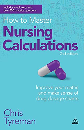 9780749467531: How to Master Nursing Calculations: Improve Your Maths and Make Sense of Drug Dosage Charts