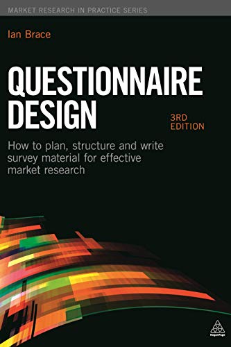 Questionnaire Design: How to Plan, Structure and Write Survey Material for Effective Market Research (Market Research in Practice) (9780749467791) by Brace, Ian