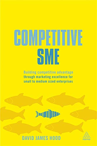 Beispielbild fr Competitive SME : Building Competitive Advantage Through Marketing Excellence for Small to Medium Sized Enterprises zum Verkauf von Better World Books: West