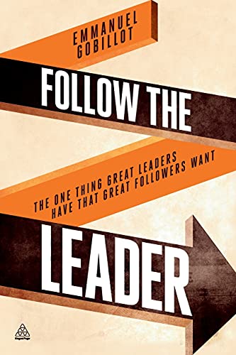 Beispielbild fr Follow the Leader: The One Thing Great Leaders Have that Great Followers Want zum Verkauf von WorldofBooks