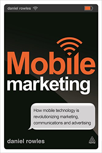 Stock image for Mobile Marketing: How Mobile Technology is Revolutionizing Marketing, Communications and Advertising for sale by WorldofBooks