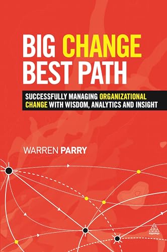 9780749469429: Big Change, Best Path: Successfully Managing Organizational Change with Wisdom, Analytics and Insight