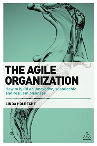 Stock image for The Agile Organization: How to Build an Innovative, Sustainable and Resilient Business for sale by ThriftBooks-Dallas