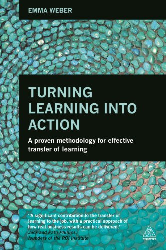 9780749472221: Turning Learning Into Action: A Proven Methodology for Effective Transfer of Learning