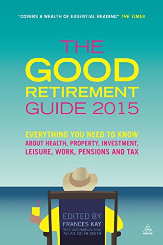 Beispielbild fr The Good Retirement Guide 2015: Everything You Need to Know About Health, Property, Investment, Leisure, Work, Pensions and Tax zum Verkauf von AwesomeBooks