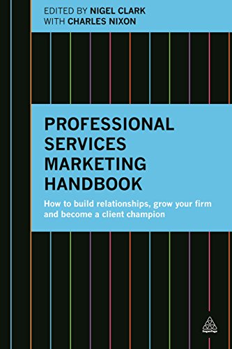 9780749473464: Professional Services Marketing Handbook: How to Build Relationships, Grow Your Firm and Become a Client Champion