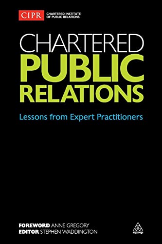 9780749473723: Chartered Public Relations: Lessons from Expert Practitioners