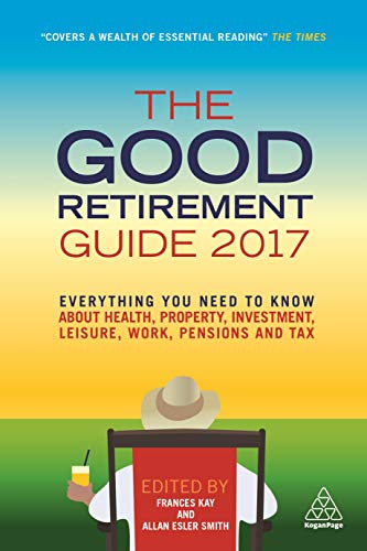 Beispielbild fr The Good Retirement Guide 2017 : Everything You Need to Know about Health, Property, Investment, Leisure, Work, Pensions and Tax zum Verkauf von Better World Books