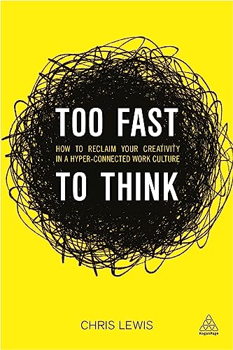 Imagen de archivo de Too Fast to Think: How to Reclaim Your Creativity in a Hyper-connected Work Culture a la venta por Open Books