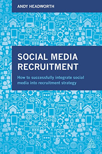 9780749479213: Social Media Recruitment: How to Successfully Integrate Social Media Into Recruitment Strategy