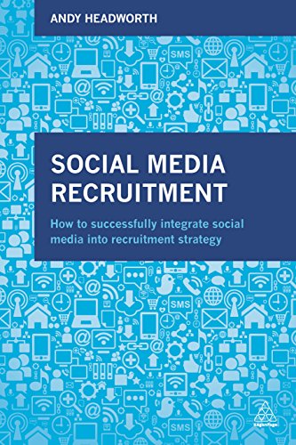 9780749479213: Social Media Recruitment: How to Successfully Integrate Social Media into Recruitment Strategy