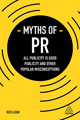 Stock image for Myths of PR: All Publicity is Good Publicity and Other Popular Misconceptions: 6 (Business Myths) for sale by WorldofBooks