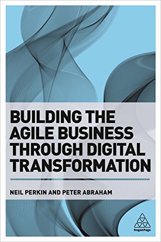 Beispielbild fr Building the Agile Business through Digital Transformation: How to Lead Digital Transformation in Your Workplace zum Verkauf von Your Online Bookstore