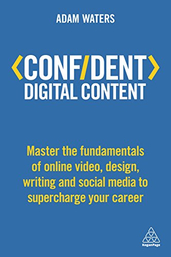 Stock image for Confident Digital Content : Master the Fundamentals of Online Video, Design, Writing and Social Media to Supercharge Your Career for sale by Better World Books