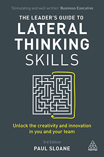 

Leader's Guide to Lateral Thinking Skills : Unlock the Creativity and Innovation in You and Your Team