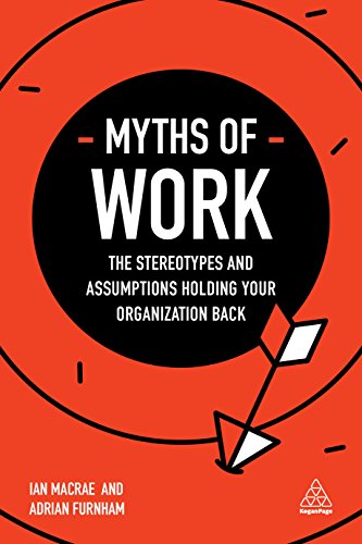 Imagen de archivo de Myths of Work : The Stereotypes and Assumptions Holding Your Organization Back a la venta por Better World Books