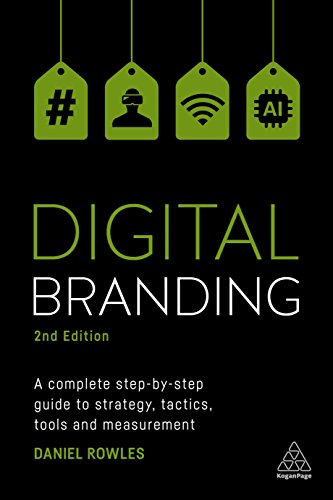 9780749481698: Digital Branding: A Complete Step-by-Step Guide to Strategy, Tactics, Tools and Measurement