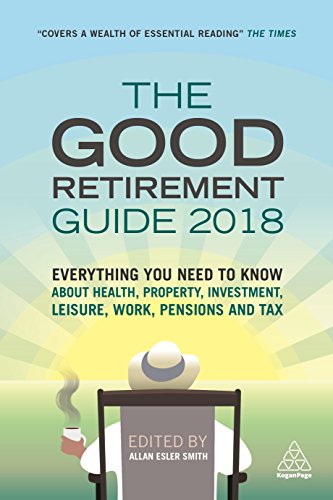 Stock image for The Good Retirement Guide 2018: Everything You Need to Know About Health, Property, Investment, Leisure, Work, Pensions and Tax for sale by WorldofBooks