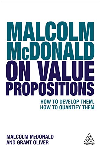 Beispielbild fr Malcolm McDonald on Value Propositions: How to Develop Them, How to Quantify Them zum Verkauf von 3rd St. Books