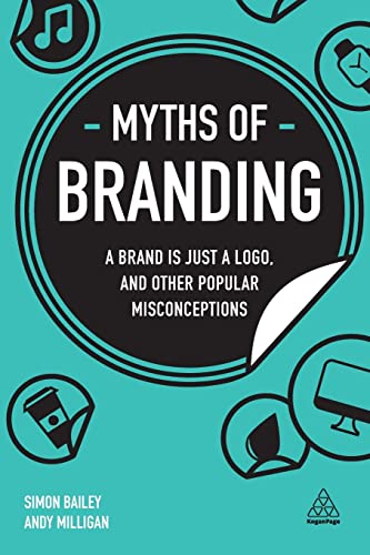 Stock image for Myths of Branding : A Brand Is Just a Logo, and Other Popular Misconceptions for sale by Better World Books