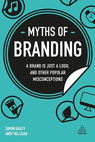 Stock image for Myths of Branding : A Brand Is Just a Logo, and Other Popular Misconceptions for sale by Better World Books
