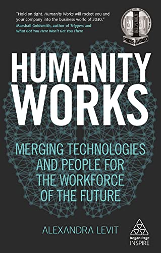 Beispielbild fr Humanity Works: Merging Technologies and People for the Workforce of the Future (Kogan Page Inspire) zum Verkauf von Half Price Books Inc.