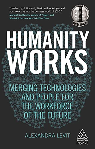 Imagen de archivo de Humanity Works: Merging Technologies and People for the Workforce of the Future (Kogan Page Inspire) a la venta por Half Price Books Inc.