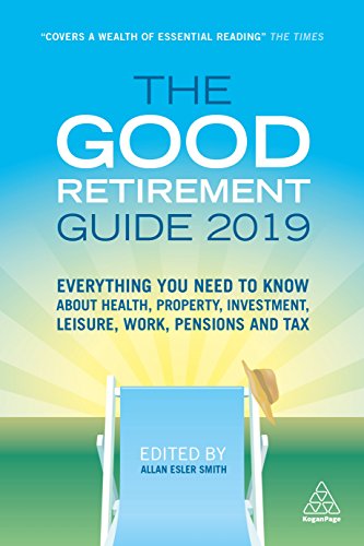Stock image for The Good Retirement Guide 2019 : Everything You Need to Know about Health, Property, Investment, Leisure, Work, Pensions and Tax for sale by Better World Books: West