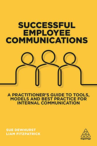 Stock image for Successful Employee Communications: A Practitioner's Guide to Tools, Models and Best Practice for Internal Communication for sale by BooksRun