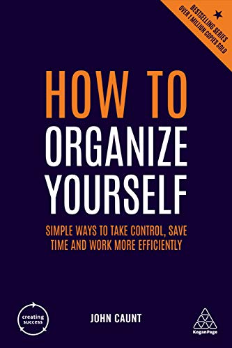 Beispielbild fr How to Organize Yourself: Simple Ways to Take Control, Save Time and Work More Efficiently (Creating Success, 157) zum Verkauf von Goodwill of Colorado
