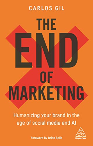 Stock image for The End of Marketing: Humanizing Your Brand in the Age of Social Media and AI for sale by ZBK Books