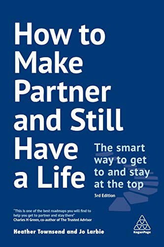 Stock image for How to Make Partner and Still Have a Life: The Smart Way to Get to and Stay at the Top for sale by AwesomeBooks