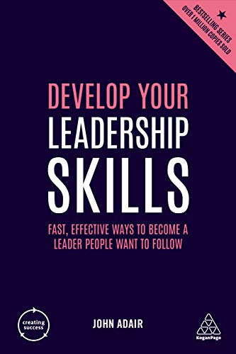 Stock image for Develop Your Leadership Skills : Fast, Effective Ways to Become a Leader People Want to Follow for sale by Better World Books Ltd