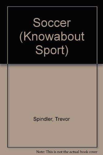 Knowabout Sports - Soccer (Knowabout Sports) (9780749501556) by Spindler, Trevor; Ward, Andrew