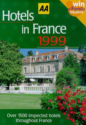 Hotels in France 1999 (AA Lifestyle Guides) (9780749519469) by Unknown Author