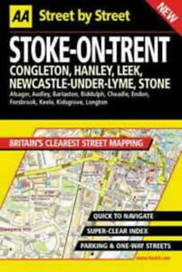 AA Street by Street: Stoke-On-Trent, Congleton, Hanley, Leek, Newcastle-Under-Ly (9780749527846) by AA Publishing