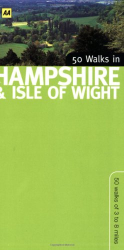 50 Walks in Hampshire & Isle of Wight: 50 Walks of 3 to 8 Miles (9780749528737) by AA Publishing