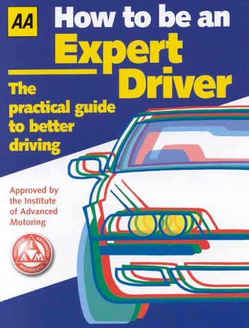 Stock image for How to be an Expert Driver: The Practical Guide to Better Driving for sale by Goldstone Books