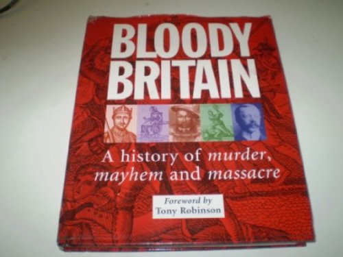 Beispielbild fr Bloody Britain : a History of murder, Mayhem and Massacre zum Verkauf von PEND BOOKS