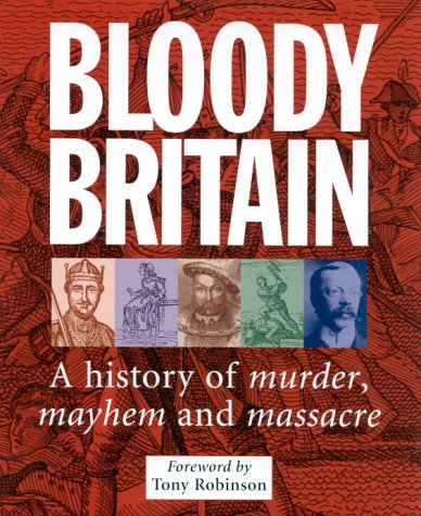 Stock image for Bloody Britain : A History of Murder, Mayhem and Massacre for sale by Westwood Books