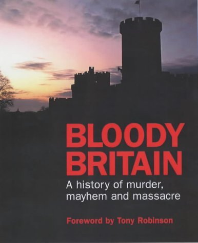 9780749536176: Bloody Britain: A Guide to the History of Murder, Massacre and Mayhem