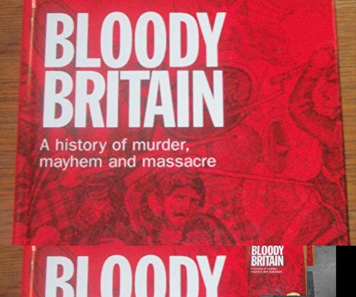 Beispielbild fr BLOODY BRITIAN. A HISTORY OF MURDER, MAYHEM, AND MASSACRE. zum Verkauf von WorldofBooks