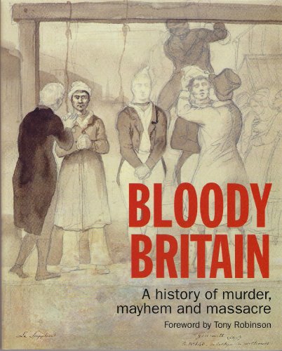 Imagen de archivo de Bloody Britain: A History of Murder, Mayhem and Massacre a la venta por Books From California
