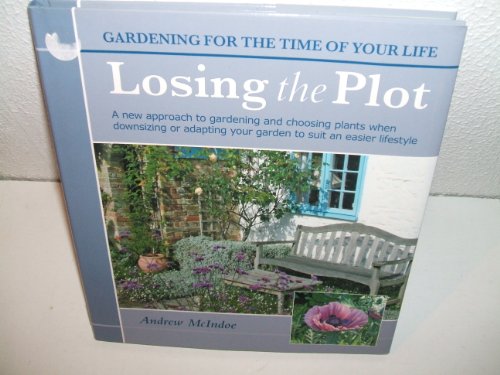 Imagen de archivo de Losing the Plot : A New Approach to Choosing Plants to Suit an Easier Lifestyle a la venta por Better World Books Ltd