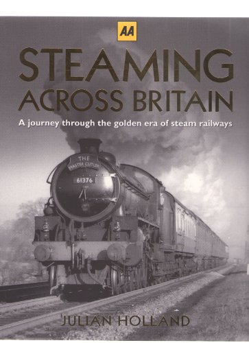 9780749571054: AA STEAMING ACROSS BRITAIN A JOURNEY THROUGH THE GOLDEN ERA OF STEAM RAILWAYS