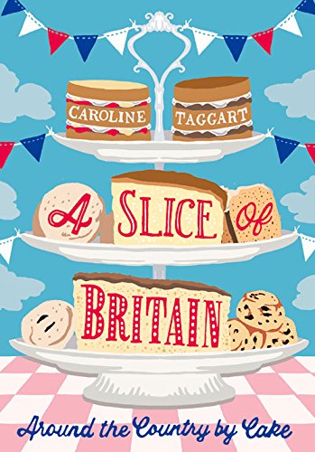 Stock image for A Slice of Britain: Around the Country by Cake for sale by Hippo Books