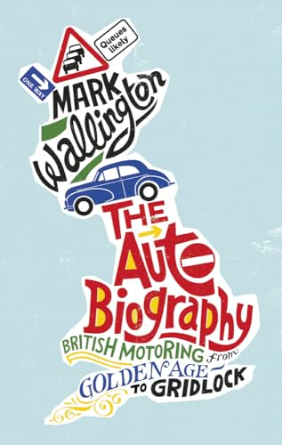 9780749574710: The Auto Biography: British Motoring from Golden Age to Gridlock