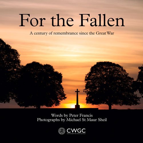 For the Fallen: A Century of Remembrance Since the Great War