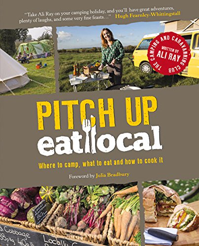 Stock image for Pitch Up, Eat Local (Camping Recipe Cookbook) (Camping & Caravaning Club) for sale by AwesomeBooks