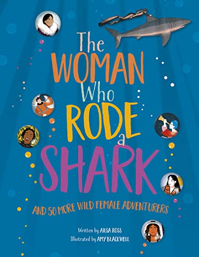 Stock image for The Woman Who Rode A Shark: and 50 more wild female adventurers for sale by WorldofBooks